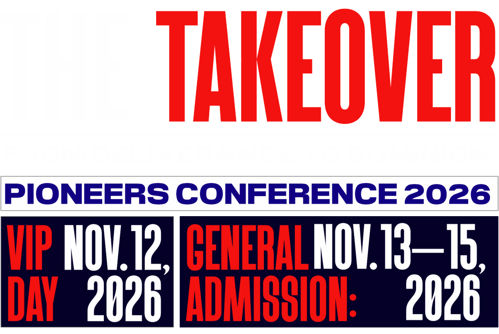 The Takeover: From Deliverance to Dominion. Pioneers Conference 2026. VIP Day Nov 12, 2026. General Admission Nov 13–15, 2026.